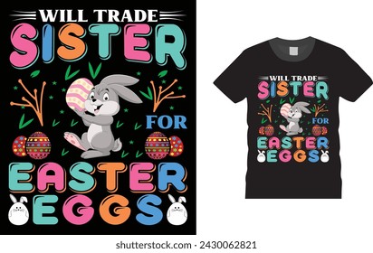 Will Trade Sister for Easter Eggs   , Easter day t shirt design. Creative, typography, Illustration, vector Easter t shirt design template, ready  for print poster, banner, mug, shirt.  