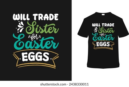 Will Trade Sister For Easter Eggs T shirt Design, vector illustration, graphic template, print on demand, typography, vintage, eps 10, textile fabrics, retro style,  element, apparel, easter day tee