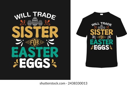 Will Trade Sister For Easter Eggs Typography T shirt Design, vector illustration, graphic template, print on demand, vintage, eps 10, textile fabrics, retro style,  element, apparel, easter day tee