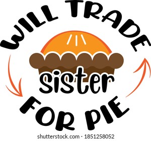 Will trade sister for pie. Thanksgiving day. Thankful phrases