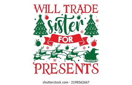 Will Trade Sister For Presents - Christmas t-shirt design, Funny Quote EPS, Cut File For Cricut, Handmade calligraphy vector illustration, Hand written vector sign, SVG