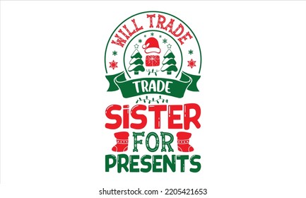 Will Trade Sister For Presents - Christmas T shirt Design, Hand drawn vintage illustration with hand-lettering and decoration elements, Cut Files for Cricut Svg, Digital Download