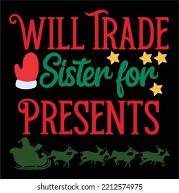 Will Trade Sister For Presents, Merry Christmas shirts Print Template, Xmas Ugly Snow Santa Clouse New Year Holiday Candy Santa Hat vector illustration for Christmas hand lettered