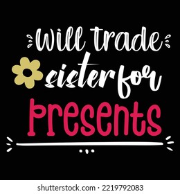 Will trade sister for presents Merry Christmas shirt print template, funny Xmas shirt design, Santa Claus funny quotes typography design