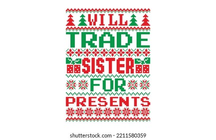 Will trade sister for presents - UGLY Christmas Sweater t Shirt designs and SVG,  Holiday designs, Santa, Stock vector background, curtains, posters, bed covers, pillows EPS 10