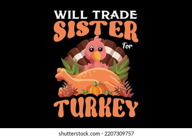 Will trade sister for turkey, thanksgiving day t shirt design
