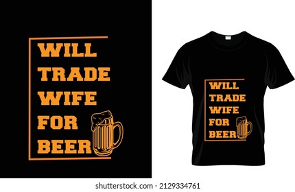 WILL TRADE WIFE FOR BEER... AWESOME T SHIRT DESIGN