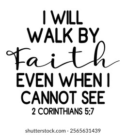 I Will Walk By Faith Even When I Cannot See 2 Corinthians 5 7