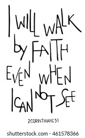 I will walk by faith even when I can not see. Inspirational and motivational quote. Modern brush calligraphy. 
Hand drawn lettering.   Isolated on white background. Vector design. Words about God.