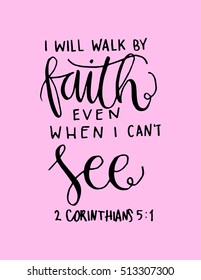 i will walk by faith even when i can not see.Bible Verse. Hand Lettered Quote. Modern Calligraphy. Christian Poster