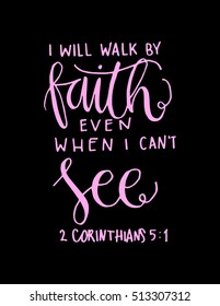 i will walk by faith even when i can not see.Bible Verse. Hand Lettered Quote. Modern Calligraphy. Christian Poster