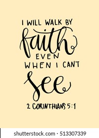 i will walk by faith even when i can not see.Bible Verse. Hand Lettered Quote. Modern Calligraphy. Christian Poster