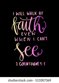 i will walk by faith even when i can not see.Bible Verse. Hand Lettered Quote. Modern Calligraphy. Christian Poster