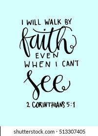 i will walk by faith even when i can not see.Bible Verse. Hand Lettered Quote. Modern Calligraphy. Christian Poster