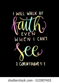 i will walk by faith even when i can not see.Bible Verse. Hand Lettered Quote. Modern Calligraphy. Christian Poster