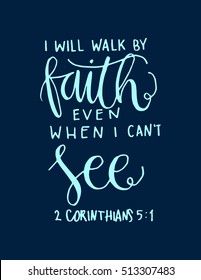 i will walk by faith even when i can not see.Bible Verse. Hand Lettered Quote. Modern Calligraphy. Christian Poster