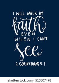 i will walk by faith even when i can not see.Bible Verse. Hand Lettered Quote. Modern Calligraphy. Christian Poster