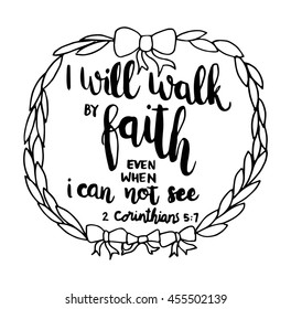 i will walk in faith even when i can not see. on white background. Hand Lettered Quote. Bible Verse. Modern Calligraphy