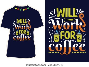 Will Work For Coffee, International Coffee Day T-shirt Design