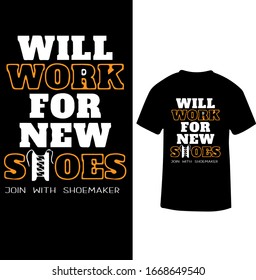 "Will Work For New Shoes" Shoemaker T-shirt Design.