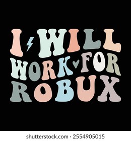I Will Work For ROBUX