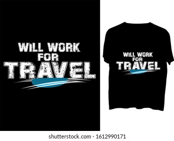 Will Work for Travel - t shirt or mog design