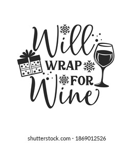 Will wrap for Wine inspirational slogan inscription. Vector Christmas quotes. Illustration for prints on t-shirts and bags, posters, cards. Isolated on white background.