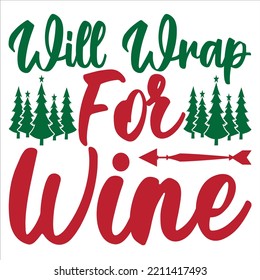 Will Wrap For Wine, Merry Christmas shirts Print Template, Xmas Ugly Snow Santa Clouse New Year Holiday Candy Santa Hat vector illustration for Christmas hand lettered