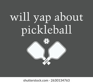 Will yap about pickleball awesome gaming t shirt