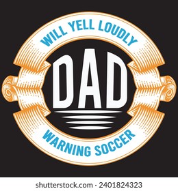 will yell loudly dad warning coccer .with patches for t-shirts and other uses