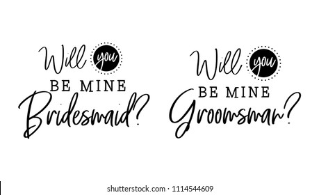 Will you be mine bridesmaid, groomsman. Wedding typography design. Groom and bride marriage quote with heart. Vector bridesmaid, groomsman lettering phrase. Calligraphy for couple. Love phrase.