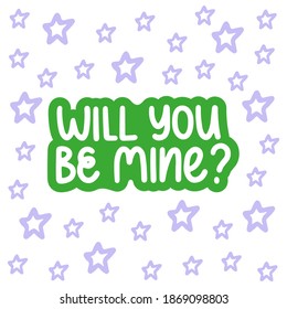 Will you be mine - vector hand lettering quote for valentines day. Green lettering with lilac stars. Vector template for card, postcard, banner, poster, sticker and social media