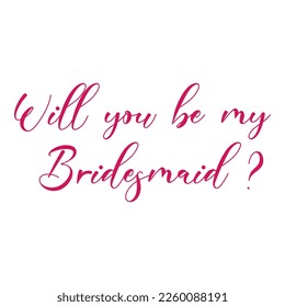 Will you be my bridesmaid quote. Wedding, bachelorette party, hen party or bridal shower handwritten calligraphy card, banner or poster graphic design lettering vector element.