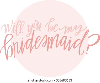 Will you Be My Bridesmaid Hand lettering overlaid on a Circle