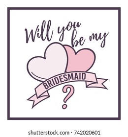 Will you be my bridesmaid question card square shape Romantic design. Hand written text with hearts decoration. Vector template. 