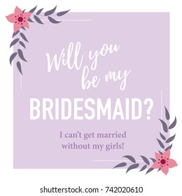 Will you be my bridesmaid question card square shape Romantic design. Hand written text with floral decoration. Vector template. 