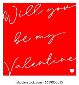 Will you be my valentine? Happy Valentine’s Day