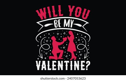 Will You Be My Valentine? - Happy Valentine's Day T-Shirt Design Template, Valentine Greeting Card Template With Calligraphy, Vector illustration, Isolated on Black Background.