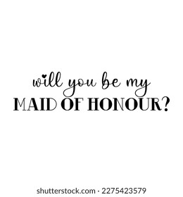 Will you be my maid of honour ? Wedding, bachelorette party, hen party or bridal shower handwritten calligraphy card, banner or poster graphic design lettering vector element.