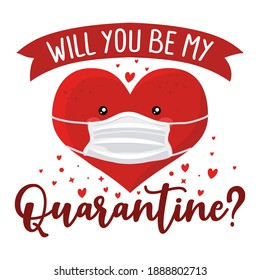 Will you be my Quarantine? (Will you be my Valentine?) pun - Awareness lettering phrase. Social distancing poster with text for self quarantine. Hand letter script motivation Valentine's day message.