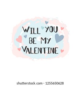 Will you be my Valentine lettering. Valentine's day card. Vector illustration.