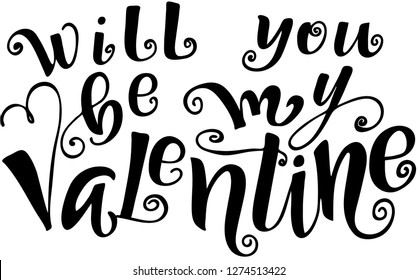 Will you be my Valentine. Vector illustration. Lettering print. Lettering.  Perfect for greetings, invitations, manufacture wrapping paper, textile and web design. Black and white. st. Valentines day.