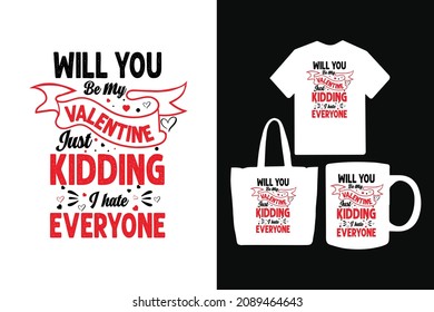 Will you be my valentine just kidding I hate everyone typography valentines day t-shirt design quotes for t-shirt and merchandise