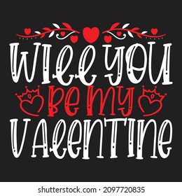 Will You Be My Valentine - Valentine's Day T-shirt Design, vector File.