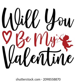 Will you be my valentine, Happy valentine shirt print template, heart cupid vector, Typography design for 14 February 