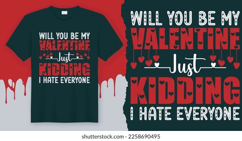 Will You Be My Valentine JUst Kidding I Hate Everyone. Valentine's Day quote t-shirt design