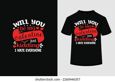 Will you be my valentine just kidding I hate everyone typography t shirt design. This is an editable and printable high quality vector eps file.