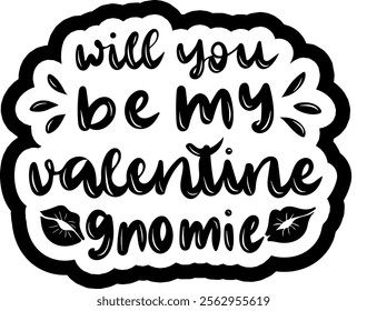 will you be my valentine gnomie valentines day black vector graphic design and cut file