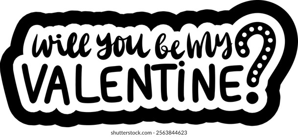 will you be my valentine valentines day black vector graphic design and cut file