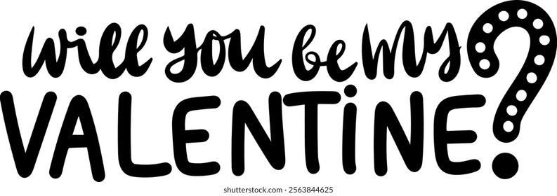 will you be my valentine valentines day black vector graphic design and cut file